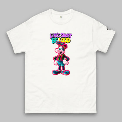 Life’s Short, Be Loud – Klassisches Unisex-T-Shirt